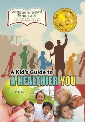 A Kid's Guide to a Healthier You by Earl, C. F.