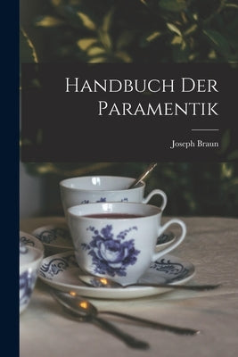 Handbuch der Paramentik by Braun, Joseph