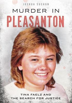 Murder in Pleasanton:: Tina Faelz and the Search for Justice by Suchon, Joshua