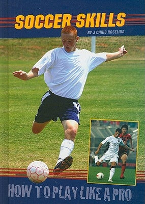 Soccer Skills by Roselius, J. Chris