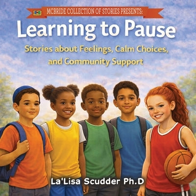 Learning to Pause: Stories about Feelings, Calm Choices, and Community Support by McBride, Heddrick