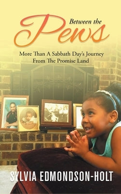 Between the Pews: More than A Sabbath Day's Journey From The Promised Land by Sylvia Edmondson-Holt