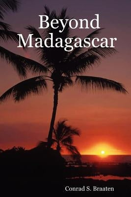 Beyond Madagascar by Braaten, Conrad S.
