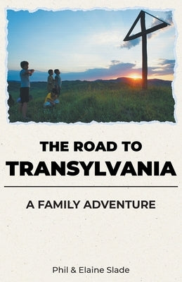 The Road To Transylvania: A Family Adventure by Slade, Phil And Elaine