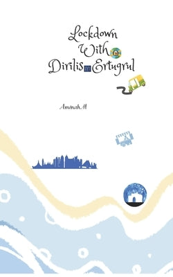 Lockdown with Dirilis Ertugrul by M, Aminah