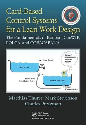 Card-Based Control Systems for a Lean Work Design: The Fundamentals of Kanban, Conwip, Polca, and Cobacabana by Thurer, Matthias
