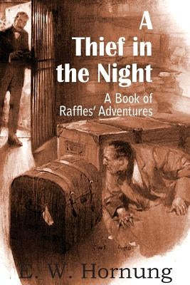 A Thief in the Night: A Book of Raffles' Adventures by Hornung, E. W.