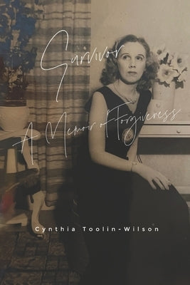 Survivor: A Memoir of Forgiveness by Toolin-Wilson, Cynthia