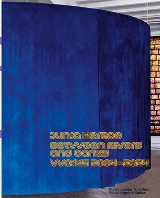Dunja Herzog - Between Rivers and Banks: Works 2004-2024 by Burki, Marianne
