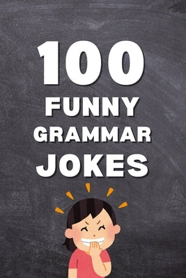 100 Funny Grammar Jokes: Punctuation Jokes, Vocabulary Jokes, and English Grammar Humor for Language Lovers by Publications, Allpress