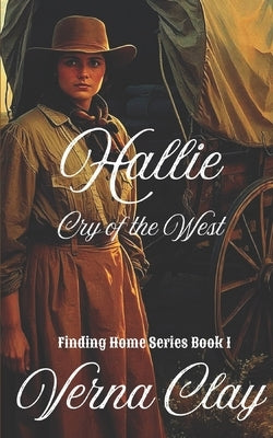 Cry of the West: Hallie (Finding Home Series #1) by Clay, Verna