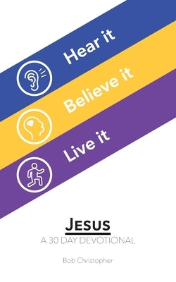 Jesus: A 30 Day Devotional by Christopher, Bob