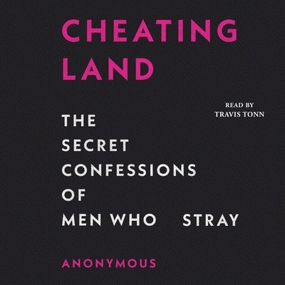 Cheatingland: The Secret Confessions of Men Who Stray by Anonymous