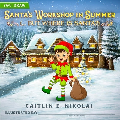Santa's Workshop in Summer (... But Where is Santa?) by Nikolai, Caitlin E.