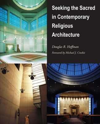 Seeking the Sacred in Contemporary Religious Architecture by Hoffman