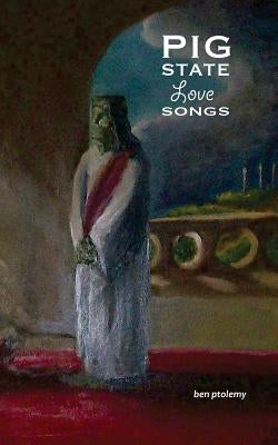 Pig State Love Songs by Ptolemy, Ben