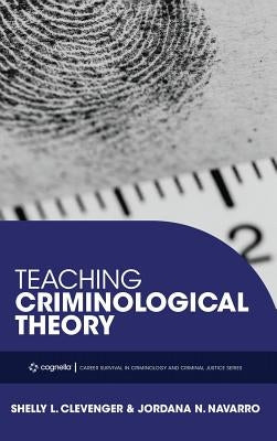 Teaching Criminological Theory by Clevenger, Shelly L.