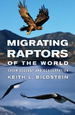 Migrating Raptors of the World: Their Ecology and Conservation by Bildstein, Keith L.