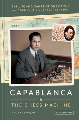 Capablanca: The Chess Machine by Engqvist, Thomas