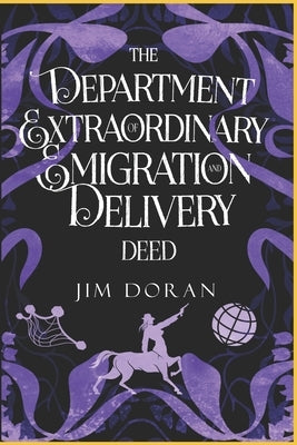 The Department of Extraordinary Emigration and Delivery: Deed by Doran, Jim