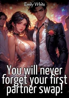 You will never forget your first partner swap!: Sexy Erotic Stories for Adults Illustrated with Hentai Images - Naked Pictures by White, Emily