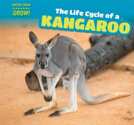 The Life Cycle of a Kangaroo by Austen, Amy
