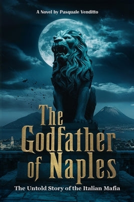 The Godfather of Napoli: A Dark Mafia Fiction by Venditto, Pasquale