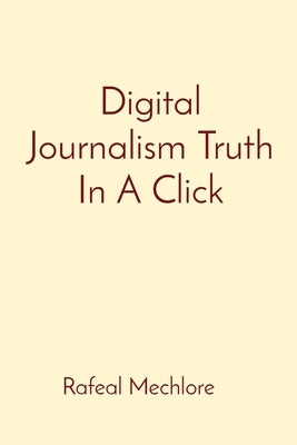 Digital Journalism Truth In A Click by Mechlore, Rafeal