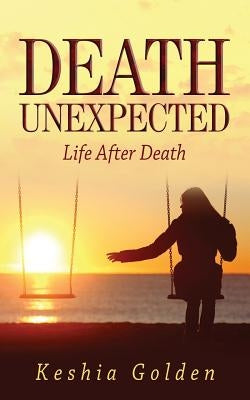 Death Unexpected: Life After Death by Golden, Keshia