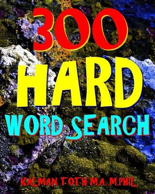 300 Hard Word Search: Challenging & Entertaining Themed Puzzles by Toth M. a. M. Phil, Kalman