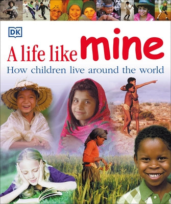 A Life Like Mine: How Children Live Around the World by DK