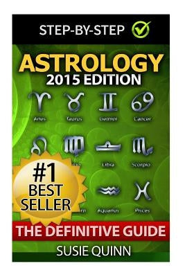 Astrology: The Definitive Guide: Understanding Zodiac Signs, Compatibility, Career, Horoscopes, Star Signs and Relationships by Quinn, Susie