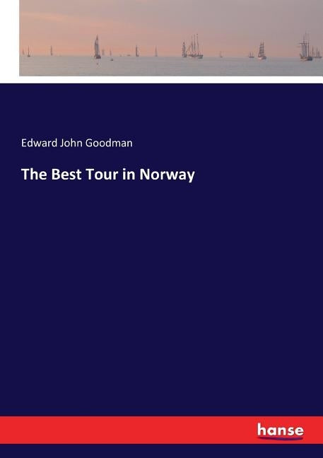 The Best Tour in Norway by Goodman, Edward John