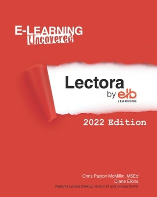 E-Learning Uncovered: Lectora by ELB Learning: 2022 Edition by Elkins, Diane