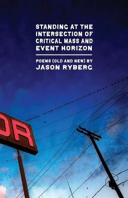 Standing at the Intersection of Critical Mass and Event Horizon by Ryberg, Jason