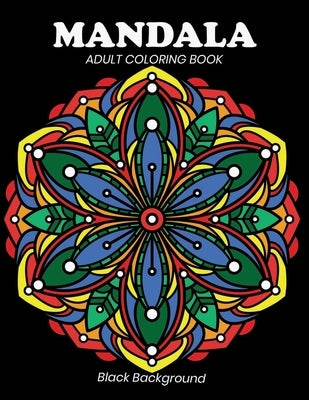Mandala adult coloring book: Black Background by Xefrim, Starcef