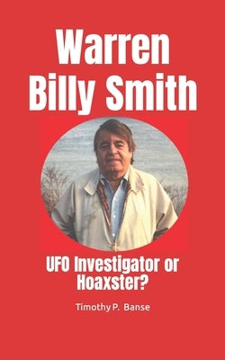 Warren Billy Smith: UFO Investigator or Hoaxster? by Banse