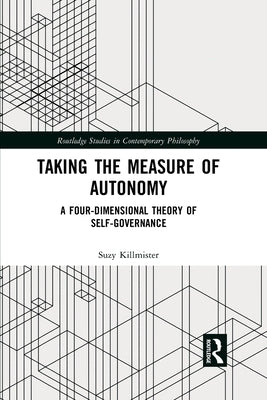 Taking the Measure of Autonomy: A Four-Dimensional Theory of Self-Governance by Killmister, Suzy