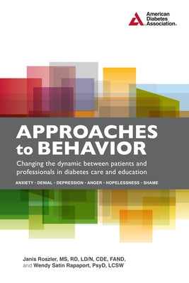 Approaches to Behavior: Changing the Dynamic Between Patients and Professionals in Diabetes Education by Roszler, Janis