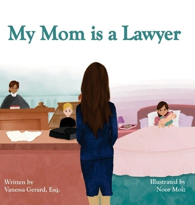 My Mom is a Lawyer by Gerard, Esq Vanessa