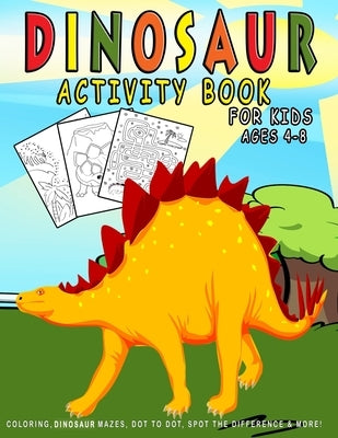 Dinosaur Activity Book For Kids ages 4-8: Dinosaur Coloring, Dinosaur Mazes, Dot to Dot, Spot the Difference & More! by Press, Tinypup
