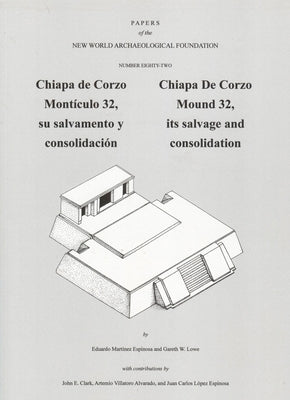 Chiapa de Corzo Mound 32: Its Salvage and Consolidation, Number 82 Volume 82 by Espinosa, Eduardo Martinez