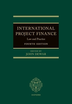 International Project Finance: Law and Practice by Dewar, John