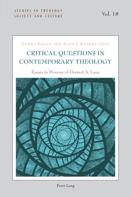 Critical Questions in Contemporary Theology: Essays in Honour of Dermot A. Lane by Hintersteiner, Norbert