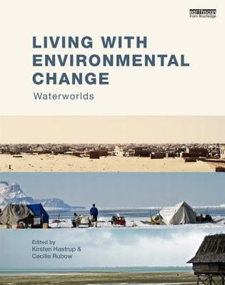 Living with Environmental Change: Waterworlds by Hastrup, Kirsten