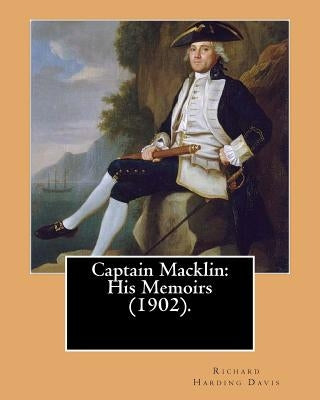 Captain Macklin: His Memoirs (1902). By: Richard Harding Davis, illustrated By: Walter Appleton Clark was born June 24, 1876 and died D by Clark, Walter Appleton