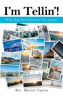 I'm Tellin'!: What Has God Done for You Lately? by Taylor, Muriel