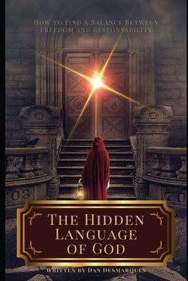 The Hidden Language of God: How to Find a Balance Between Freedom and Responsibility by Desmarques, Dan