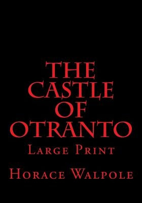 The Castle of Otranto: Large Print by Walpole, Horace