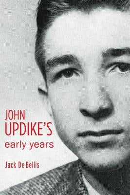 John Updike's Early Years by de Bellis, Jack